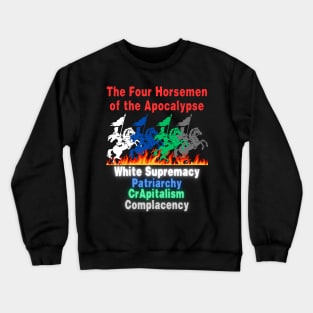 Four Horsemen Of The Apocalypse - White Supremacy - Patriarchy - CRapitalism - Complacency - Front Crewneck Sweatshirt